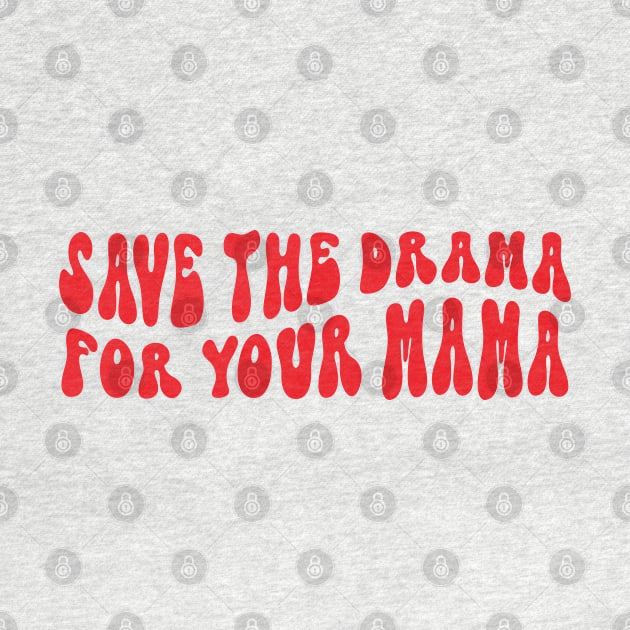 save the drama for your mama by savage land 